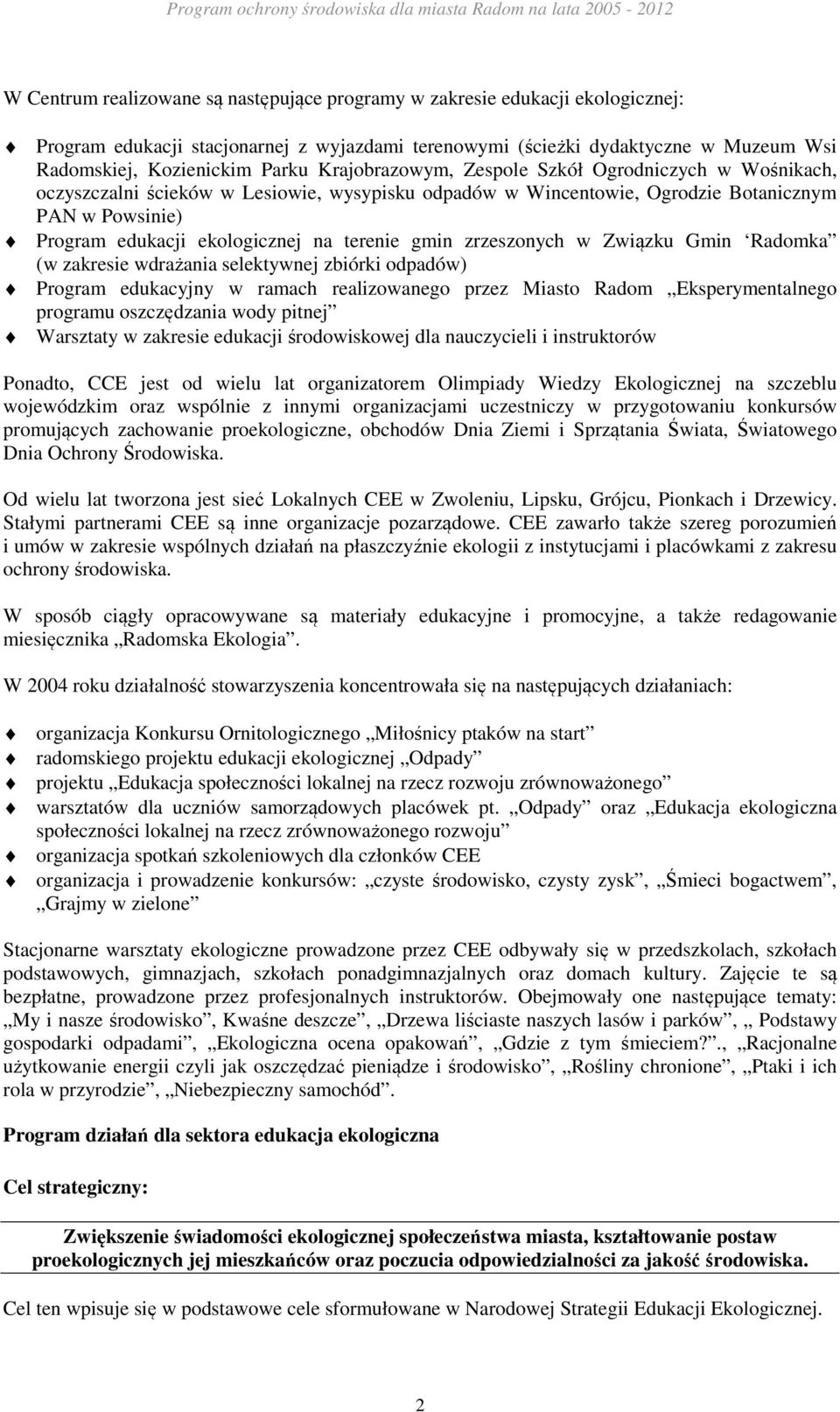 gmin zrzeszonych w Związku Gmin Radomka (w zakresie wdrażania selektywnej zbiórki odpadów) Program edukacyjny w ramach realizowanego przez Miasto Radom Eksperymentalnego programu oszczędzania wody