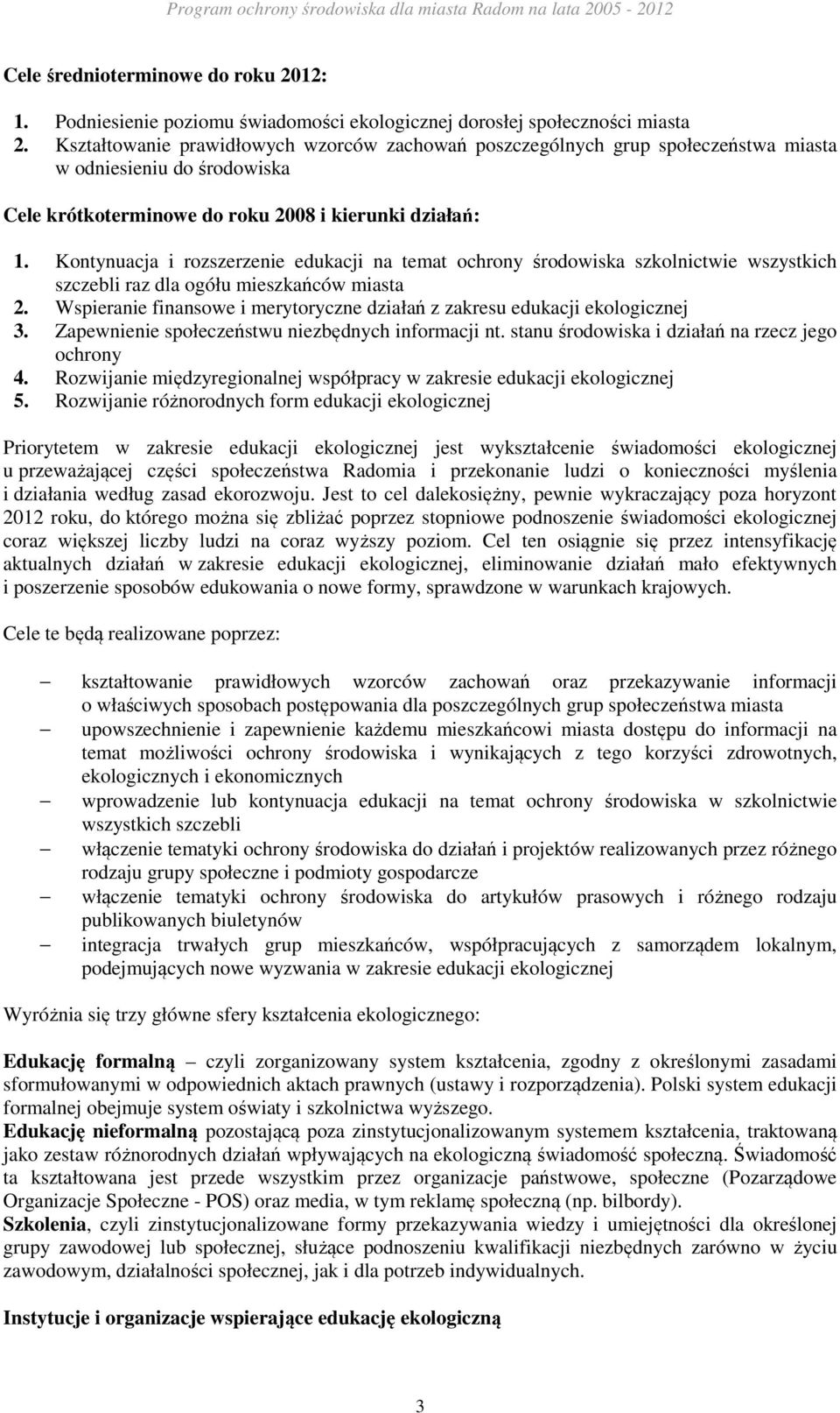 Kontynuacja i rozszerzenie edukacji na temat ochrony środowiska szkolnictwie wszystkich szczebli raz dla ogółu mieszkańców miasta 2.