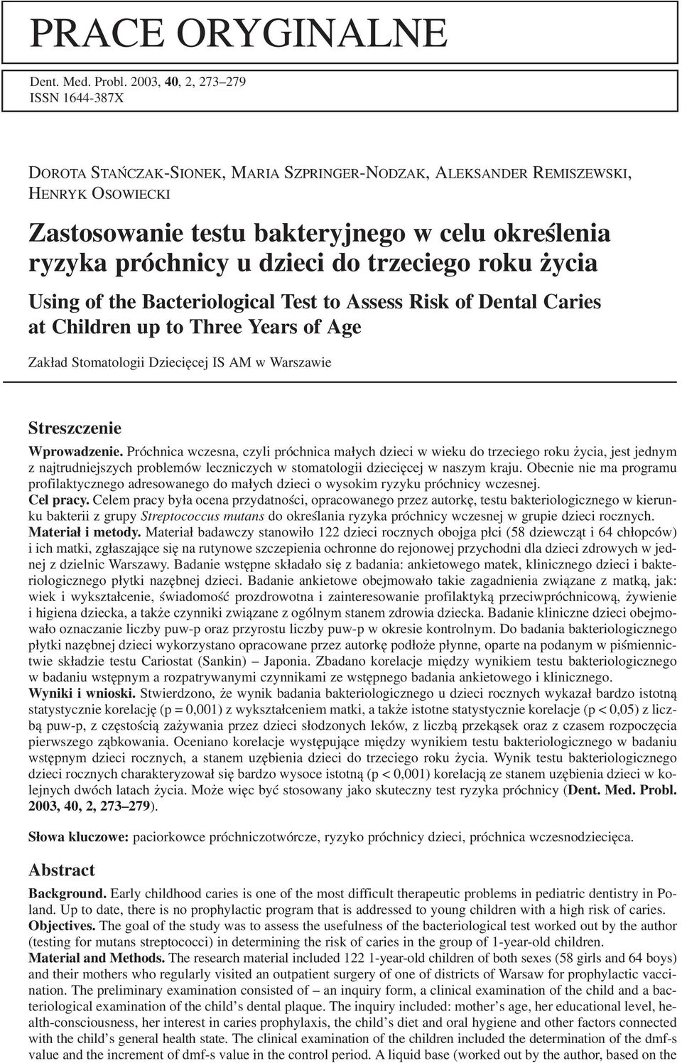 dzieci do trzeciego roku życia Using of the Bacteriological Test to Assess Risk of Dental Caries at Children up to Three Years of Age Zakład Stomatologii Dziecięcej IS AM w Warszawie Streszczenie