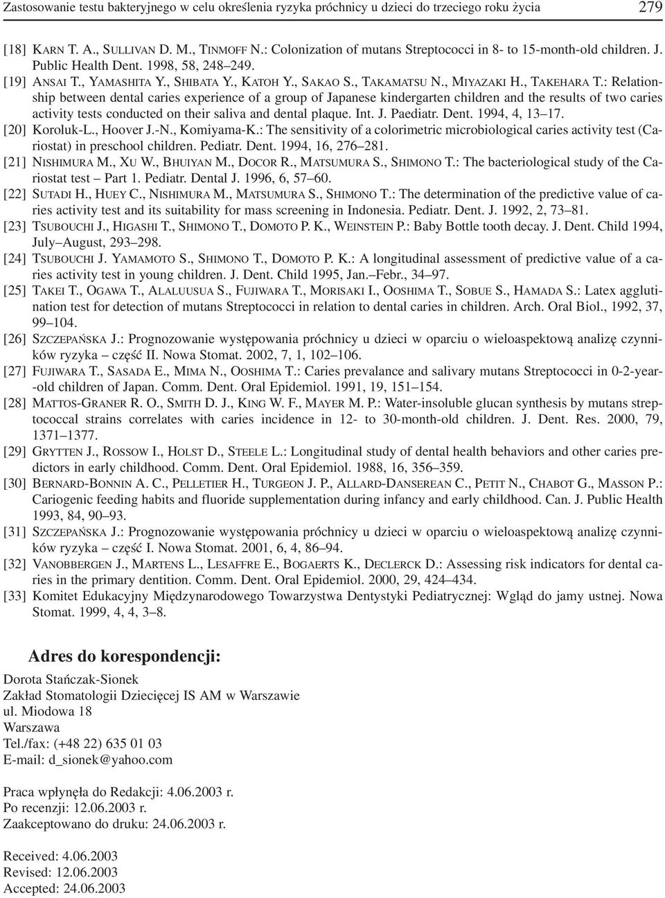 , TAKEHARA T.: Relation ship between dental caries experience of a group of Japanese kindergarten children and the results of two caries activity tests conducted on their saliva and dental plaque.