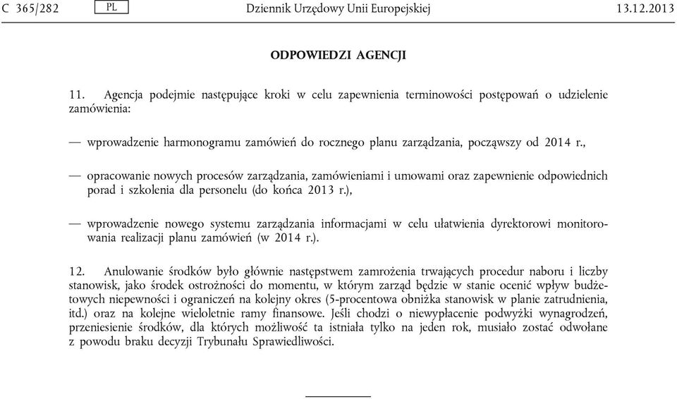 , opracowanie nowych procesów zarządzania, zamówieniami i umowami oraz zapewnienie odpowiednich porad i szkolenia dla personelu (do końca 2013 r.