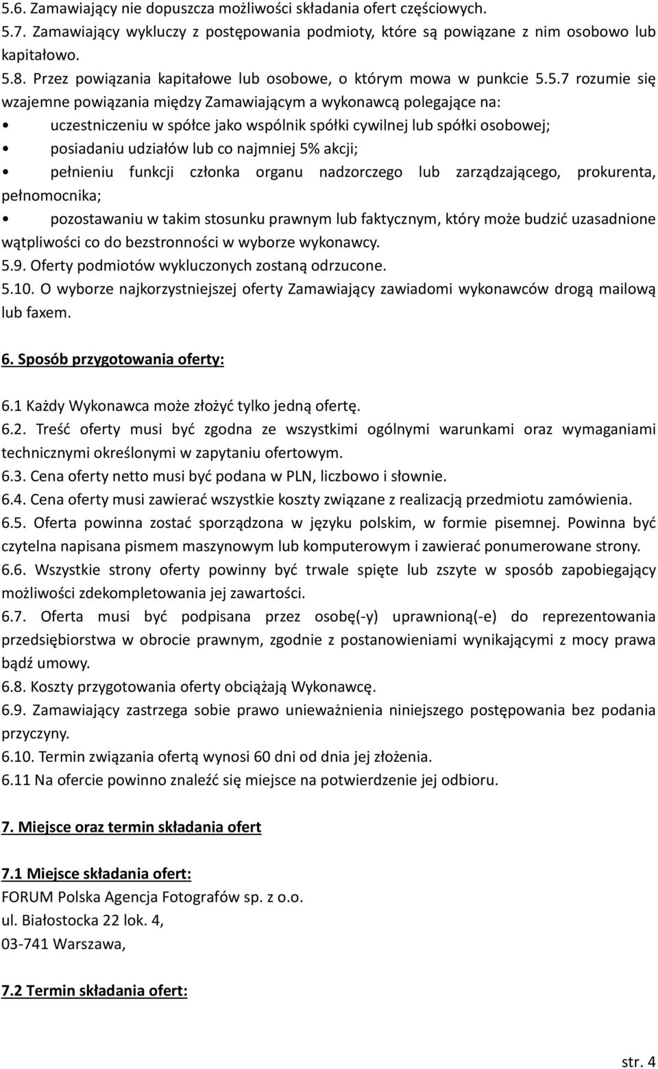 5.7 rozumie się wzajemne powiązania między Zamawiającym a wykonawcą polegające na: uczestniczeniu w spółce jako wspólnik spółki cywilnej lub spółki osobowej; posiadaniu udziałów lub co najmniej 5%