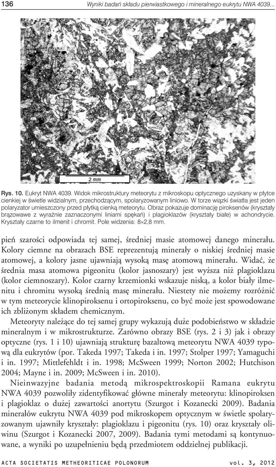 W torze wiązki światła jest jeden polaryzator umieszczony przed płytką cienką meteorytu.