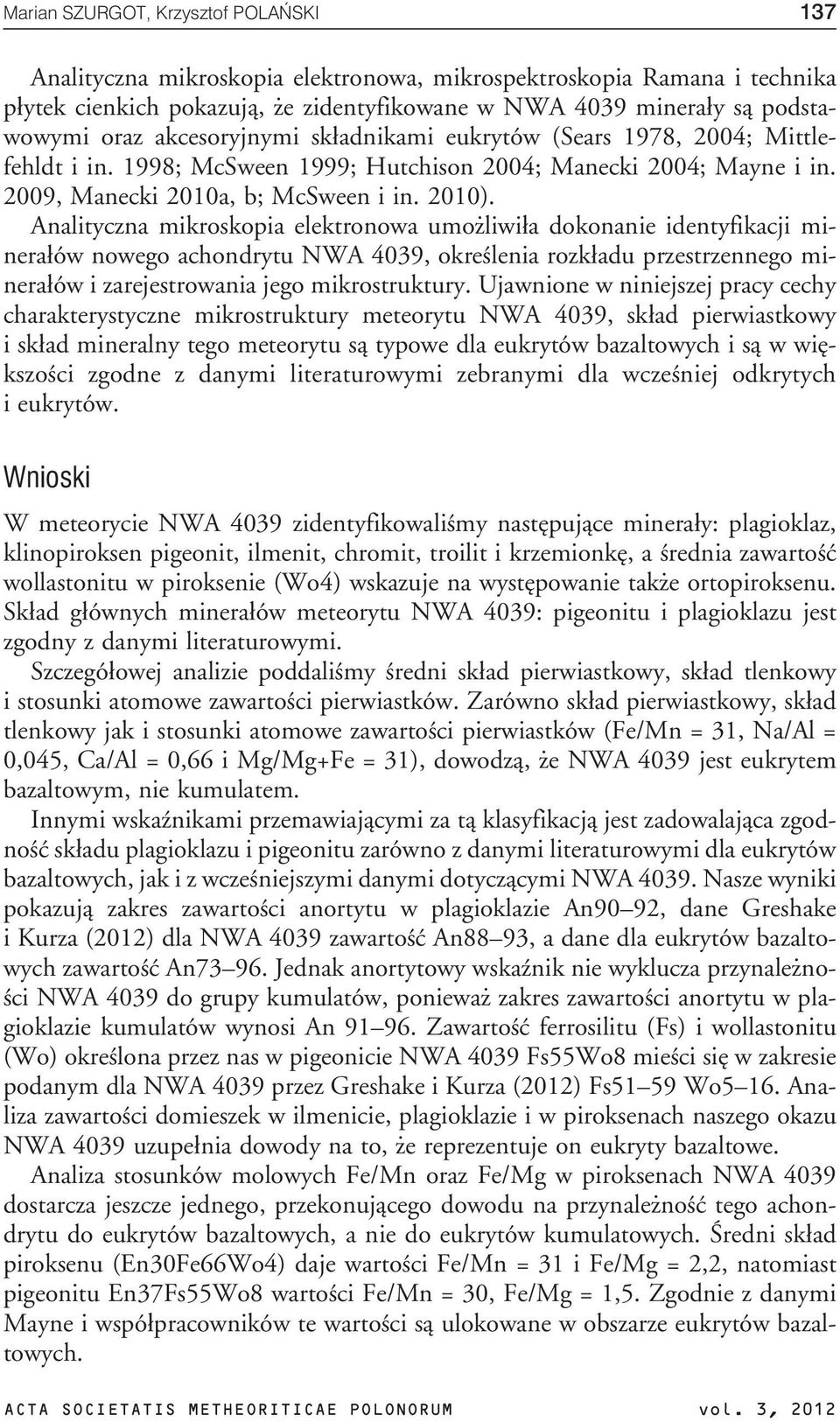 Analityczna mikroskopia elektronowa umo liwi³a dokonanie identyfikacji minera³ów nowego achondrytu NWA 4039, okreœlenia rozk³adu przestrzennego minera³ów i zarejestrowania jego mikrostruktury.