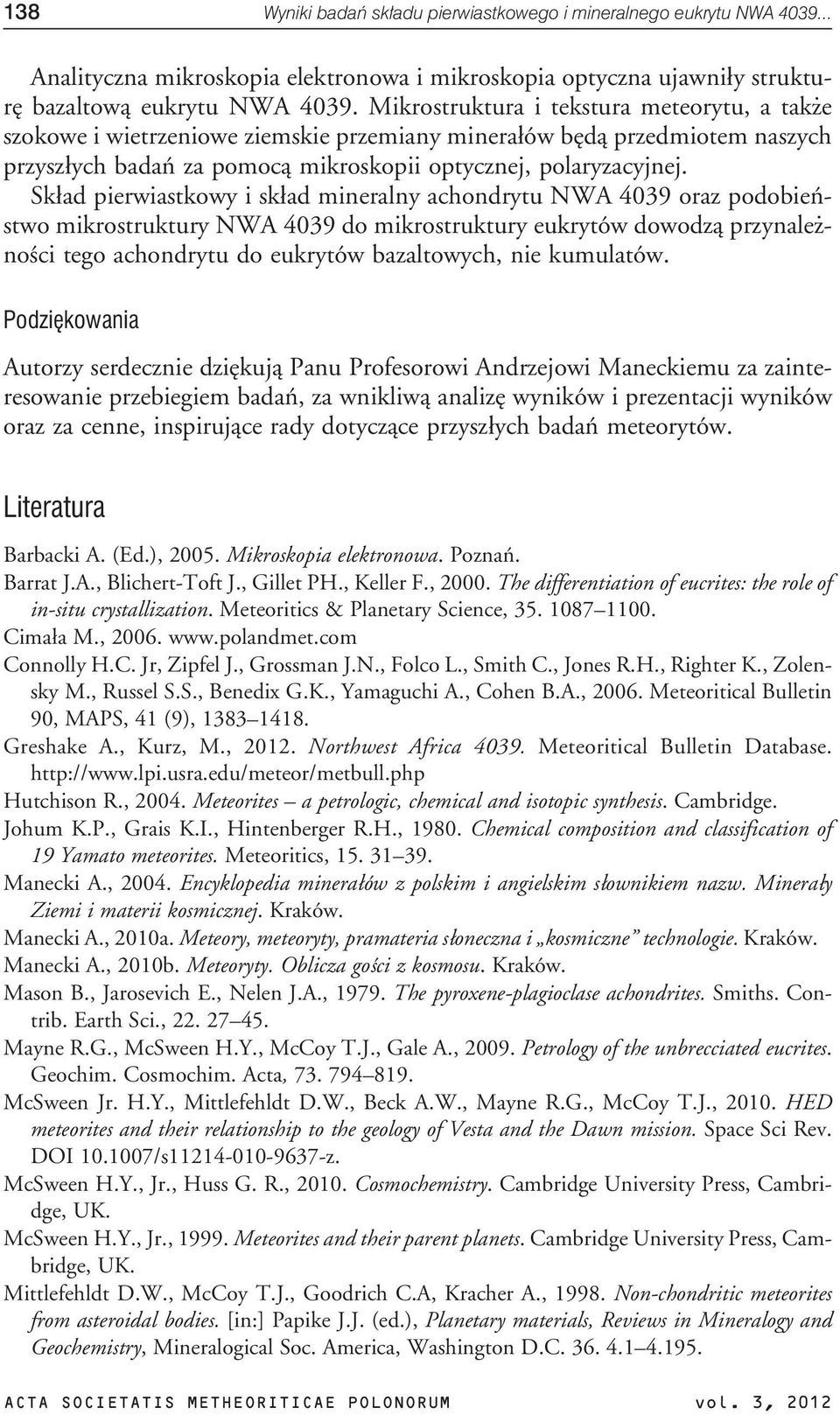 Sk³ad pierwiastkowy i sk³ad mineralny achondrytu NWA 4039 oraz podobieñstwo mikrostruktury NWA 4039 do mikrostruktury eukrytów dowodz¹ przynale - noœci tego achondrytu do eukrytów bazaltowych, nie