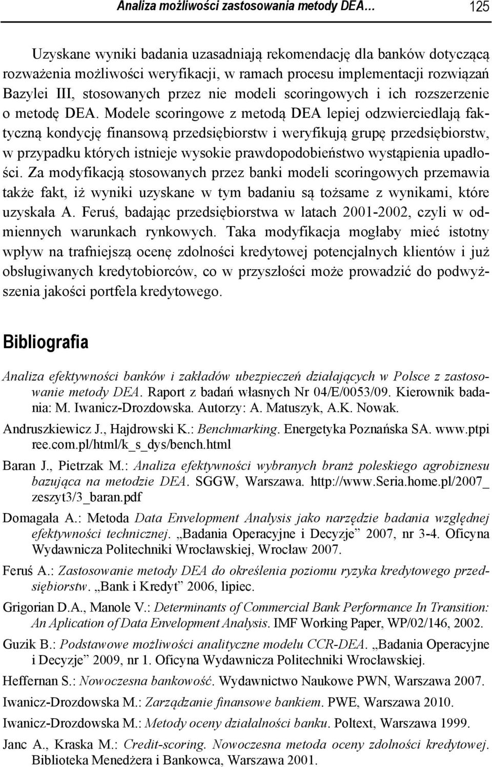 Modele scoringowe z metodą DEA lepiej odzwierciedlają faktyczną kondycję finansową przedsiębiorstw i weryfikują grupę przedsiębiorstw, w przypadku których istnieje wysokie prawdopodobieństwo