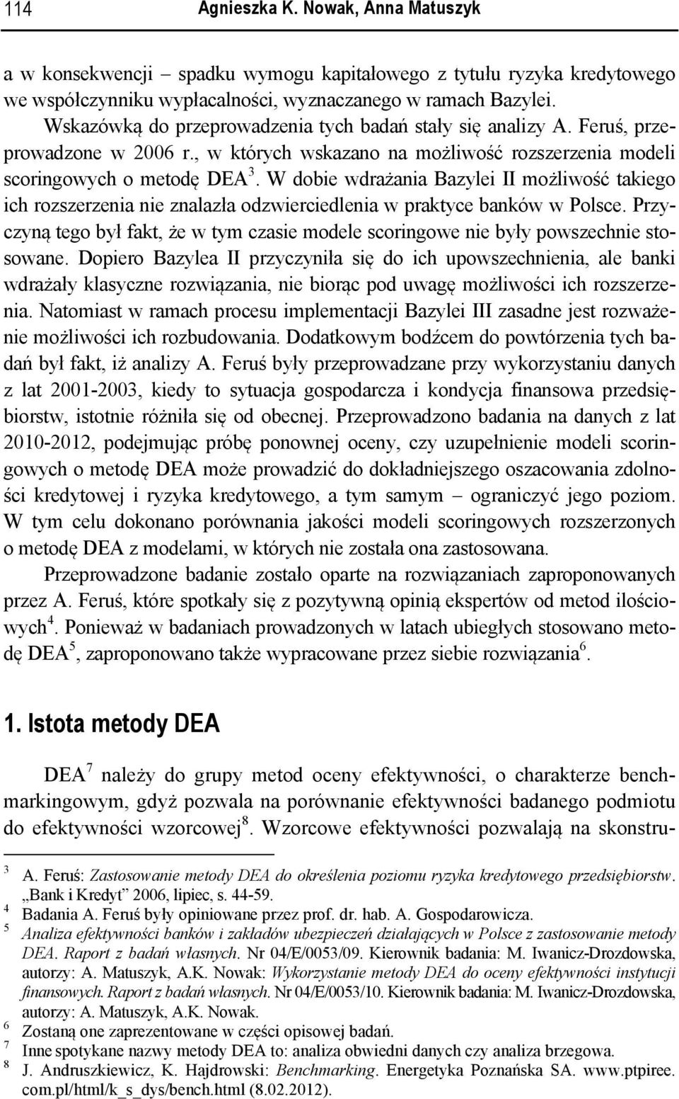 W dobie wdrażania Bazylei II możliwość takiego ich rozszerzenia nie znalazła odzwierciedlenia w praktyce banków w Polsce.