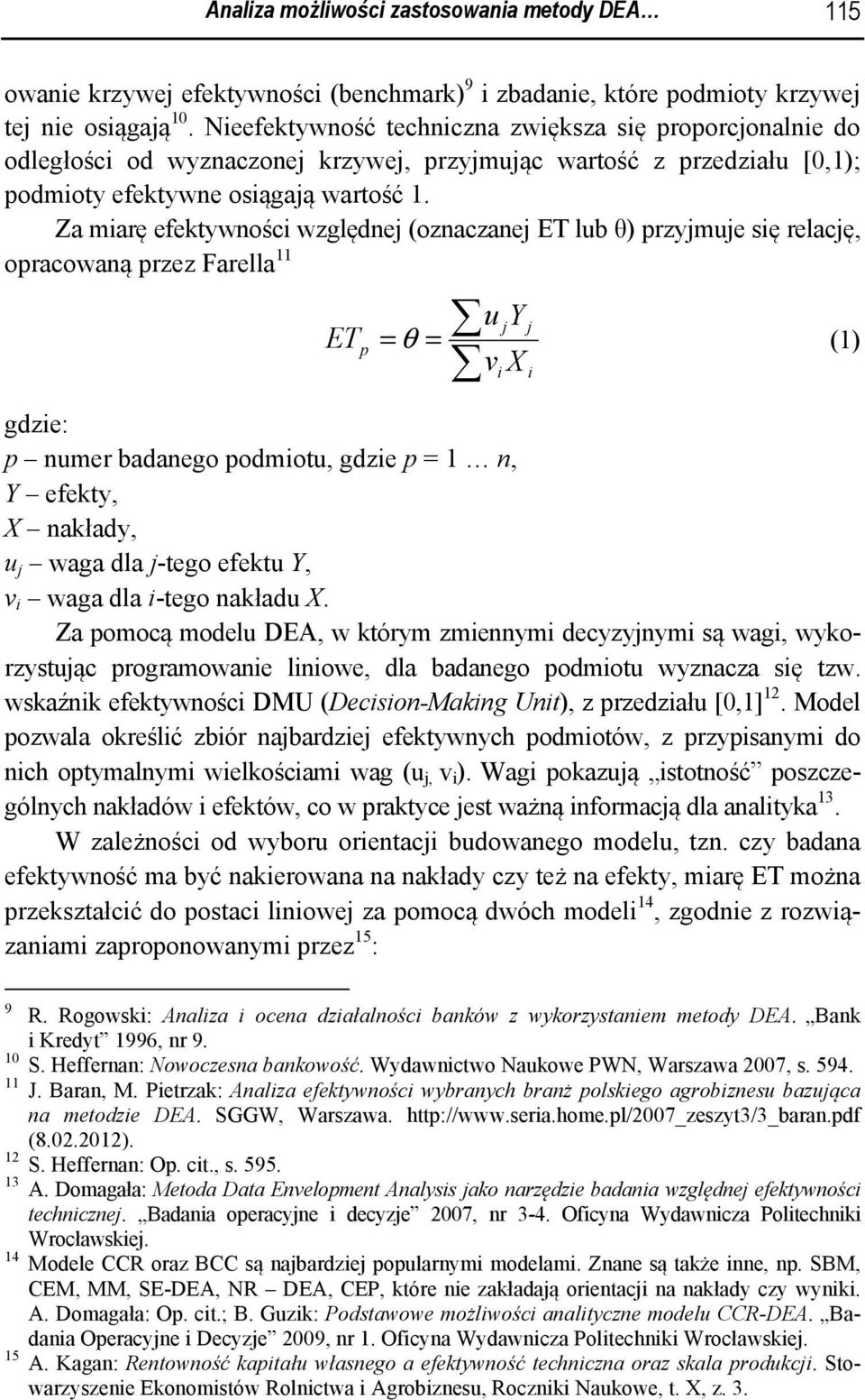 Za miarę efektywności względnej (oznaczanej ET lub θ) przyjmuje się relację, opracowaną przez Farella 11 u jy j ETp = θ = (1) v X gdzie: p numer badanego podmiotu, gdzie p = 1 n, Y efekty, X nakłady,