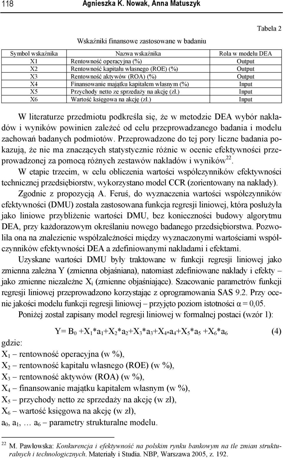 (%) Output X3 Rentowność aktywów (ROA) (%) Output X4 Finansowanie majątku kapitałem własnym (%) Input X5 Przychody netto ze sprzedaży na akcję (zł.) Input X6 Wartość księgowa na akcję (zł.