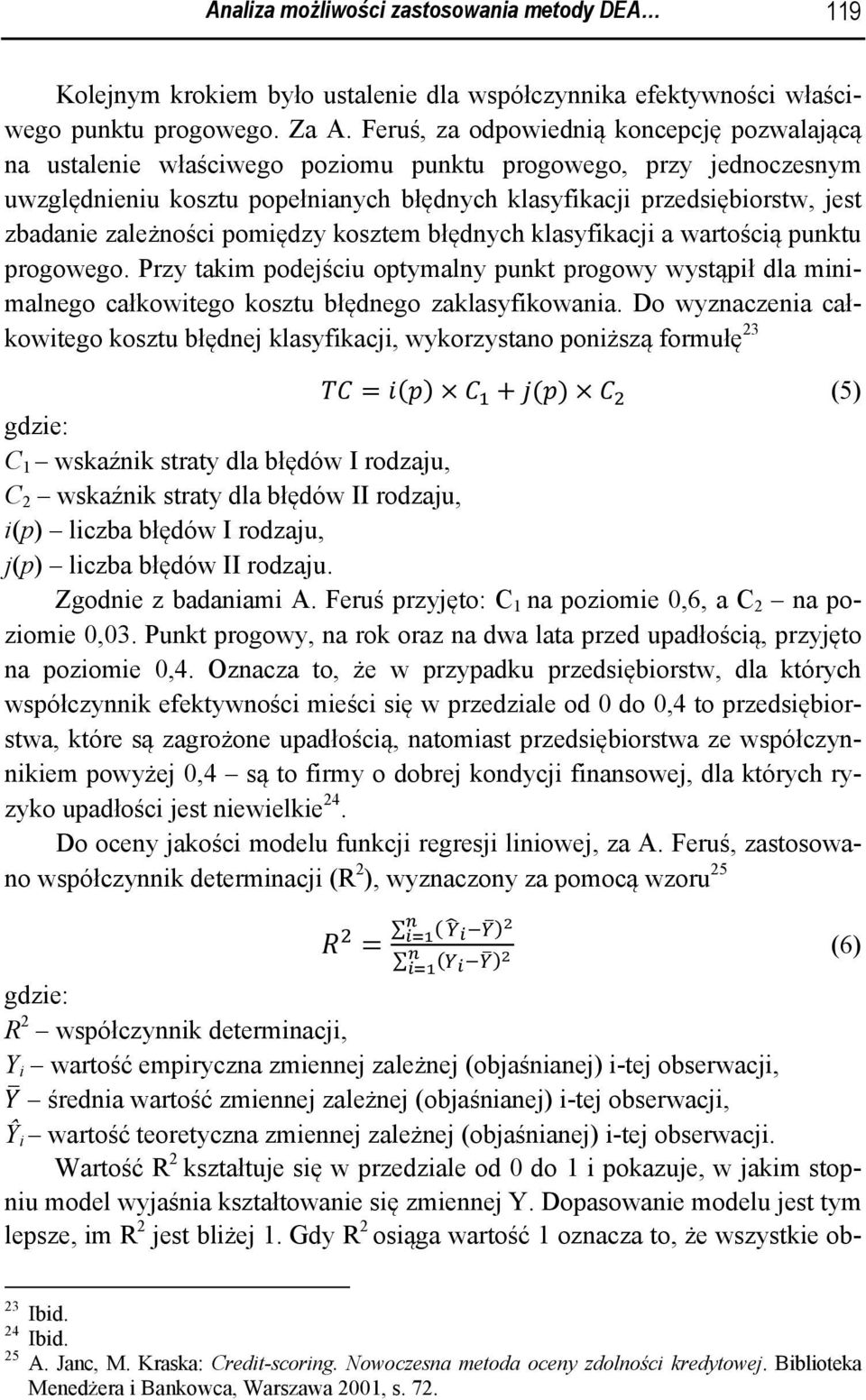 zależności pomiędzy kosztem błędnych klasyfikacji a wartością punktu progowego. Przy takim podejściu optymalny punkt progowy wystąpił dla minimalnego całkowitego kosztu błędnego zaklasyfikowania.