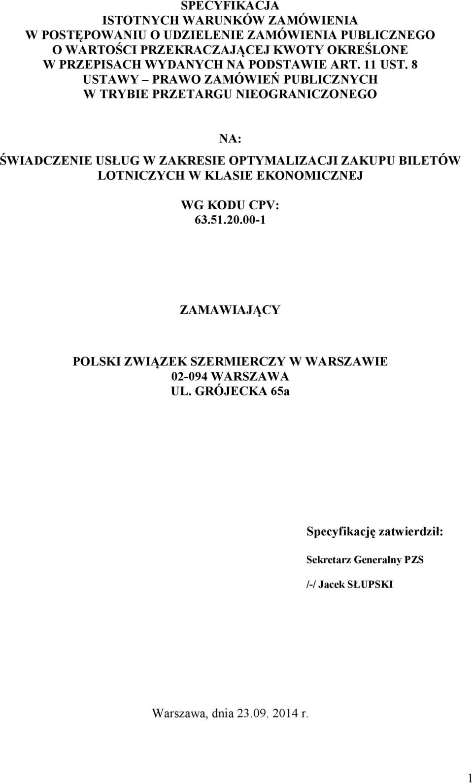 8 USTAWY PRAWO ZAMÓWIEŃ PUBLICZNYCH W TRYBIE PRZETARGU NIEOGRANICZONEGO NA: ŚWIADCZENIE USŁUG W ZAKRESIE OPTYMALIZACJI ZAKUPU BILETÓW