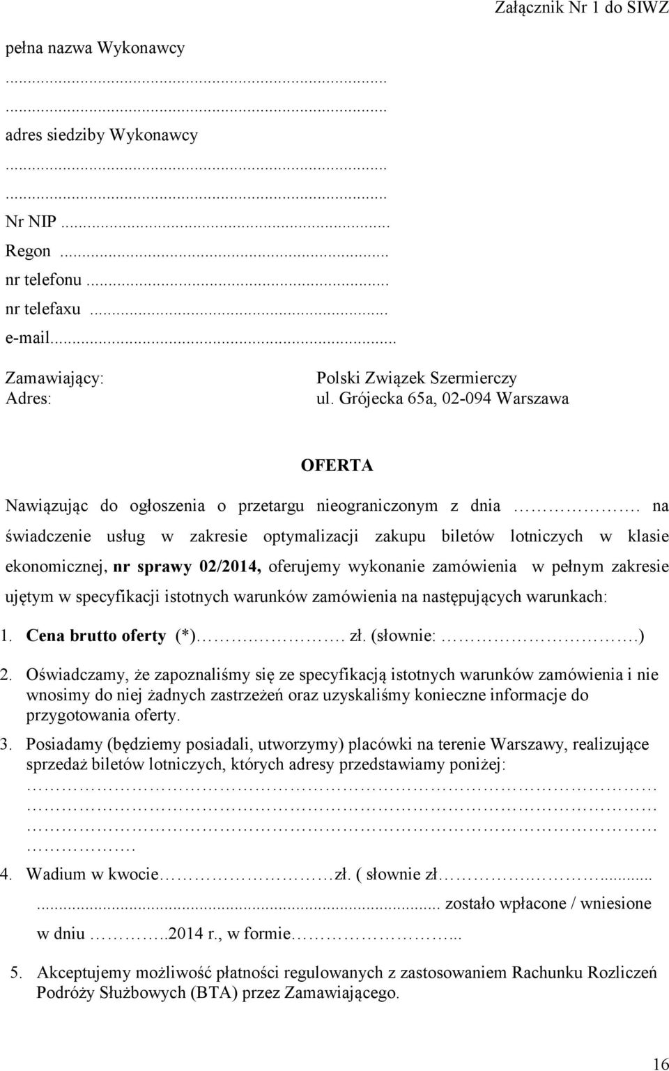 na świadczenie usług w zakresie optymalizacji zakupu biletów lotniczych w klasie ekonomicznej, nr sprawy 02/2014, oferujemy wykonanie zamówienia w pełnym zakresie ujętym w specyfikacji istotnych