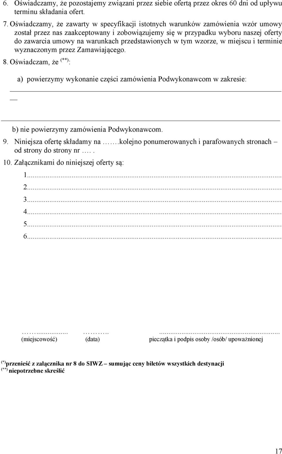 przedstawionych w tym wzorze, w miejscu i terminie wyznaczonym przez Zamawiającego. 8.