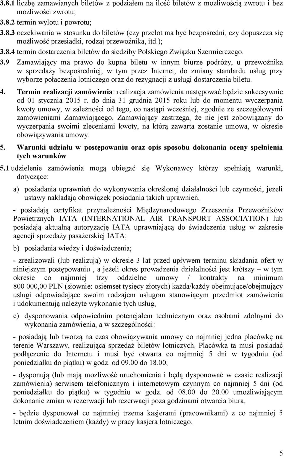 Internet, do zmiany standardu usług przy wyborze połączenia lotniczego oraz do rezygnacji z usługi dostarczenia biletu. 4.