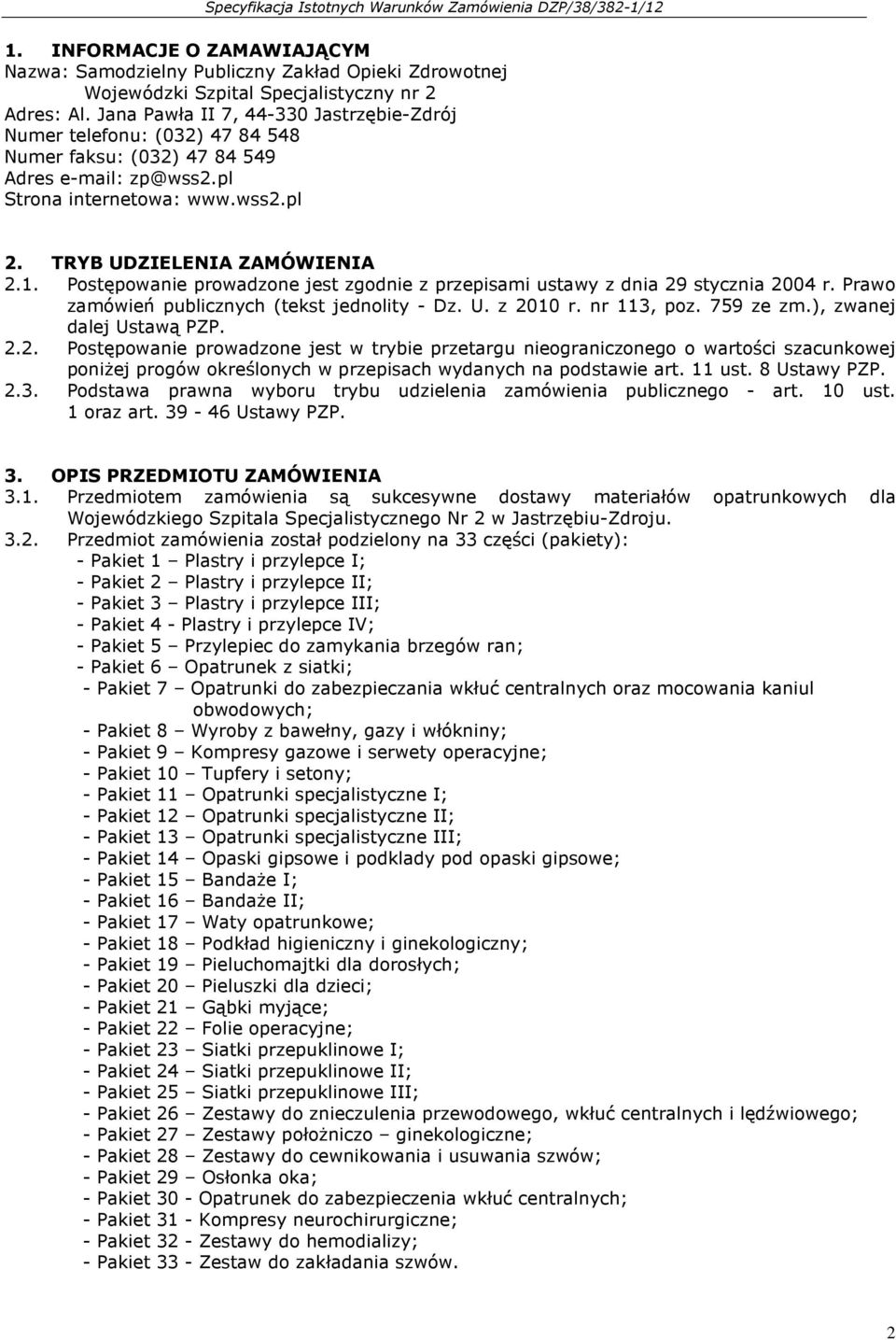 Postępowanie prowadzone jest zgodnie z przepisami ustawy z dnia 29