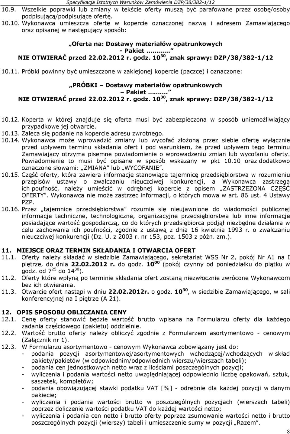 NIE OTWIERAĆ przed 22.02.2012 r. godz. 10 30, znak sprawy: DZP/38/382-1/12 10.12. Koperta w której znajduje się oferta musi być zabezpieczona w sposób uniemożliwiający przypadkowe jej otwarcie. 10.13.