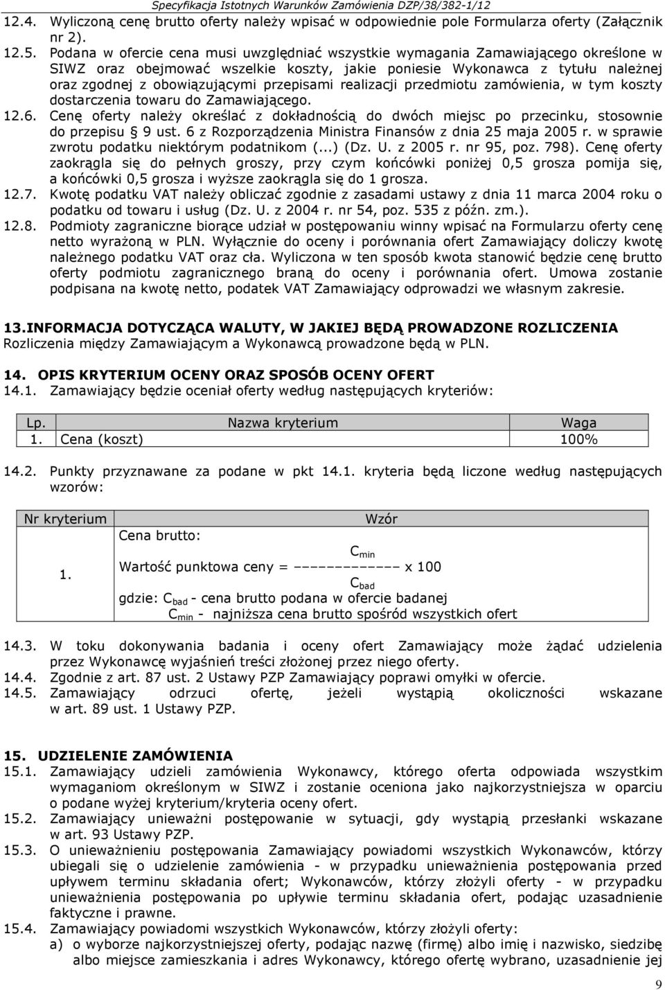 przepisami realizacji przedmiotu zamówienia, w tym koszty dostarczenia towaru do Zamawiającego. 12.6.