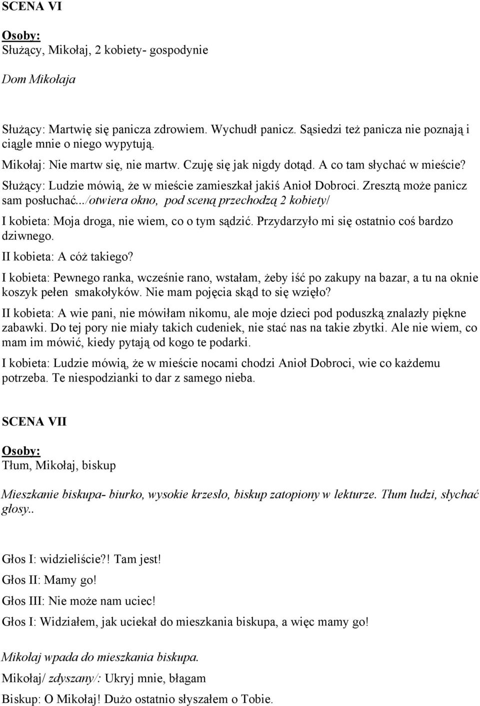 ../otwiera okno, pod sceną przechodzą 2 kobiety/ I kobieta: Moja droga, nie wiem, co o tym sądzić. Przydarzyło mi się ostatnio coś bardzo dziwnego. II kobieta: A cóż takiego?