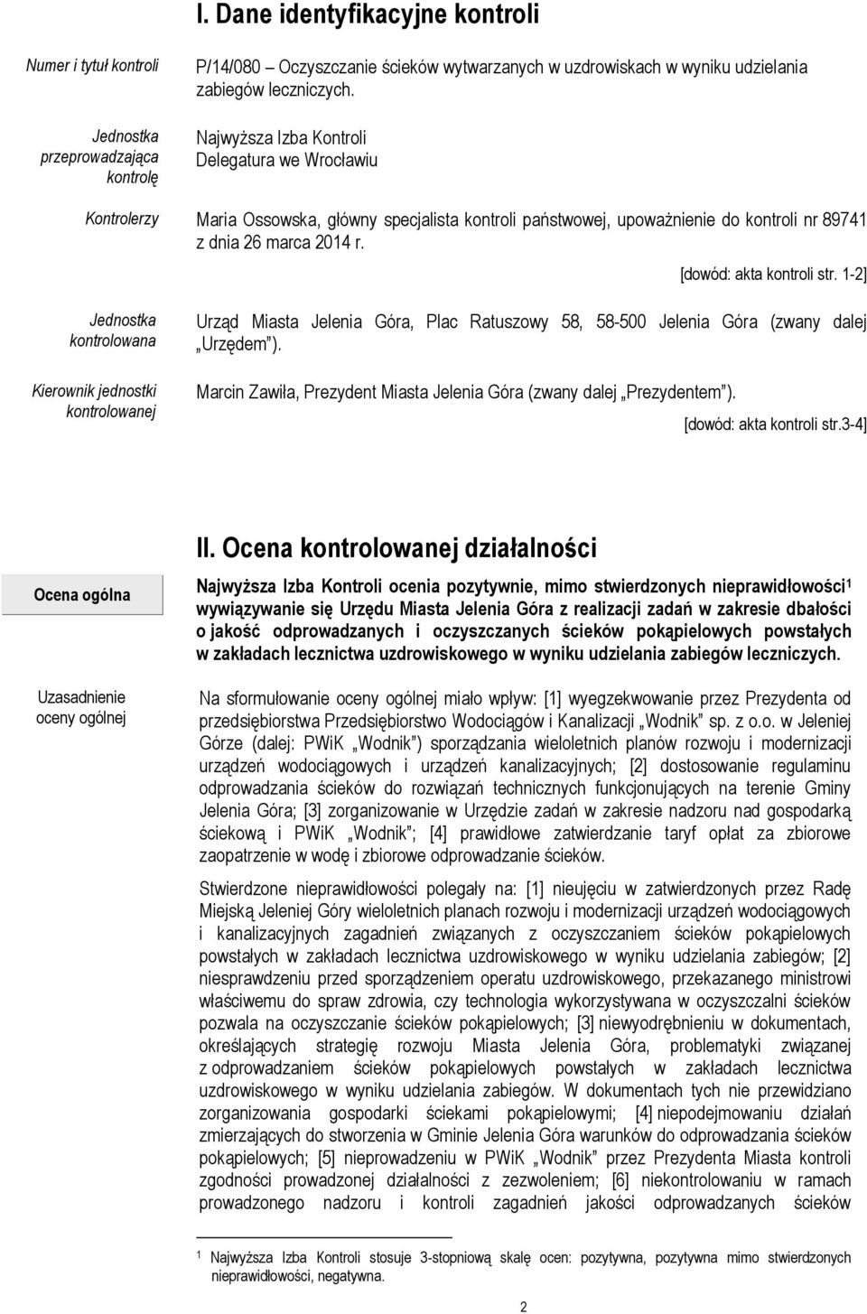 1-2] Jednostka kontrolowana Kierownik jednostki kontrolowanej Urząd Miasta Jelenia Góra, Plac Ratuszowy 58, 58-500 Jelenia Góra (zwany dalej Urzędem ).