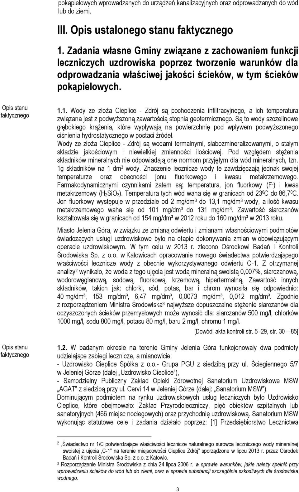 1. Wody ze złoża Cieplice - Zdrój są pochodzenia infiltracyjnego, a ich temperatura związana jest z podwyższoną zawartością stopnia geotermicznego.