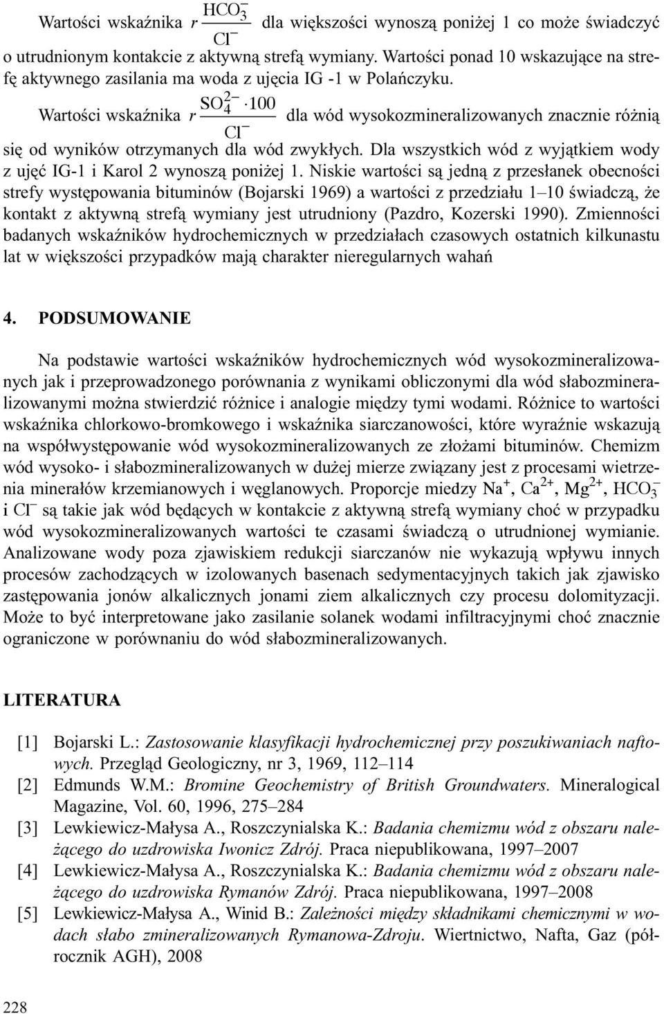 2 SO Watoœci wskaÿnika 4 100 dla wód wysokozminealizowanych znacznie ó ni¹ siê od wyników otzymanych dla wód zwyk³ych. Dla wszystkich wód z wyj¹tkiem wody z ujêæ IG-1 i Kaol 2 wynosz¹ poni ej 1.