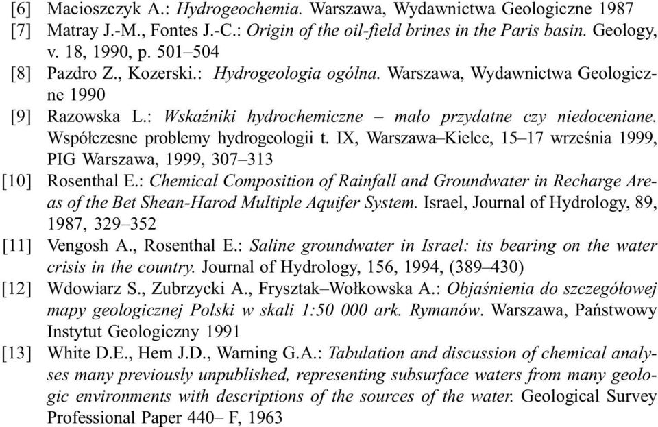 IX, Waszawa Kielce, 15 17 wzeœnia 1999, PIG Waszawa, 1999, 307 313 [10] Rosenthal E.: Chemical Composition of Rainfall and Goundwate in Rechage Aeas of the Bet Shean-Haod Multiple Aquife System.