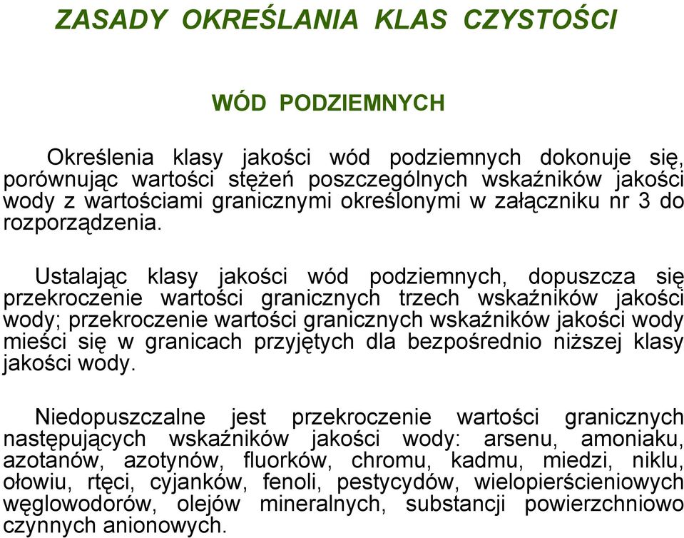 Ustalając klasy jakości wód podziemnych, dopuszcza się przekroczenie wartości granicznych trzech wskaźników jakości wody; przekroczenie wartości granicznych wskaźników jakości wody mieści się w