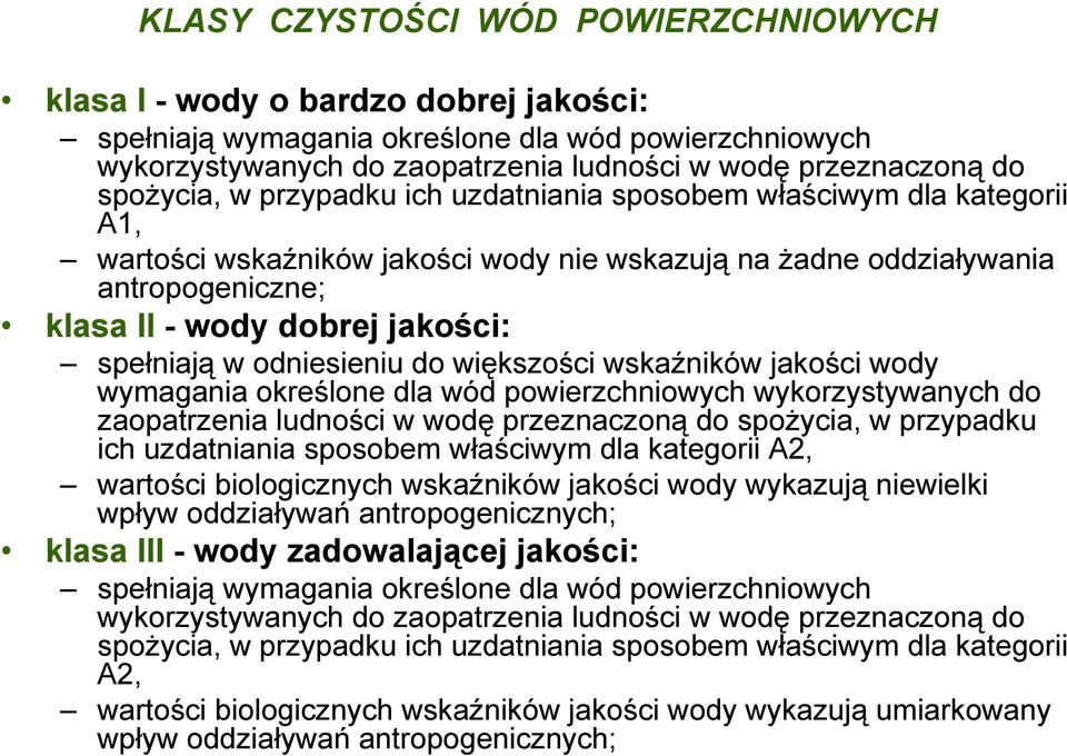 spełniają w odniesieniu do większości wskaźników jakości wody wymagania określone dla wód powierzchniowych wykorzystywanych do zaopatrzenia ludności w wodę przeznaczoną do spożycia, w przypadku ich