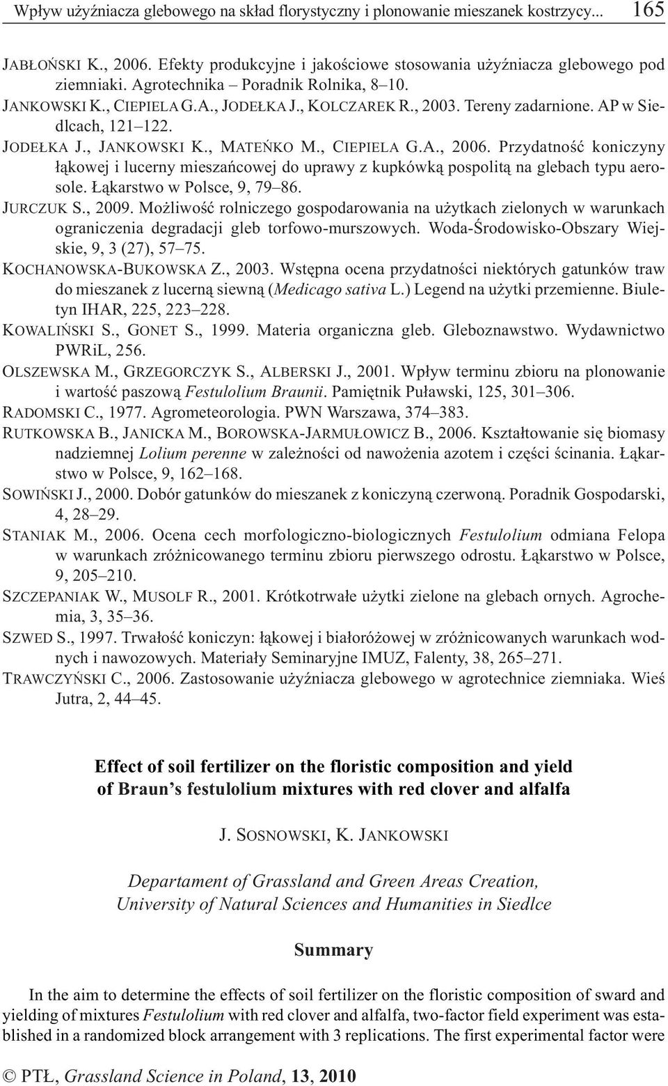 Przydatnoœæ koniczyny ³¹kowej i lucerny mieszañcowej do uprawy z kupkówk¹ pospolit¹ na glebach typu aerosole. ¹karstwo w Polsce, 9, 79 86. JURCZUK S., 2009.