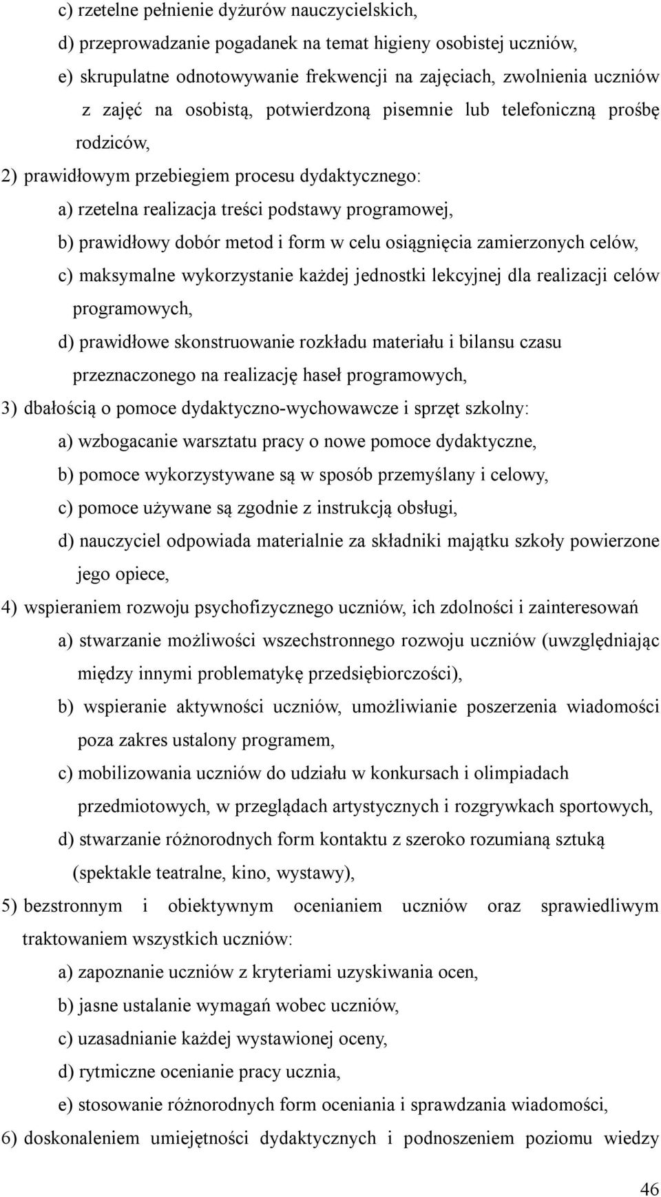 form w celu osiągnięcia zamierzonych celów, c) maksymalne wykorzystanie każdej jednostki lekcyjnej dla realizacji celów programowych, d) prawidłowe skonstruowanie rozkładu materiału i bilansu czasu