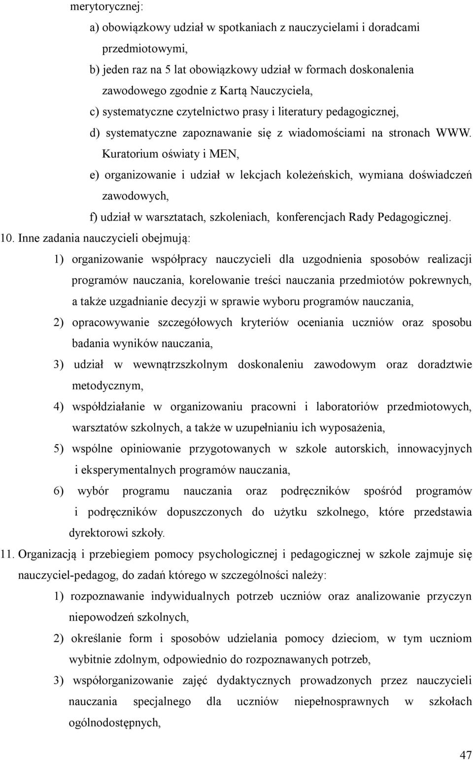 Kuratorium oświaty i MEN, e) organizowanie i udział w lekcjach koleżeńskich, wymiana doświadczeń zawodowych, f) udział w warsztatach, szkoleniach, konferencjach Rady Pedagogicznej. 10.