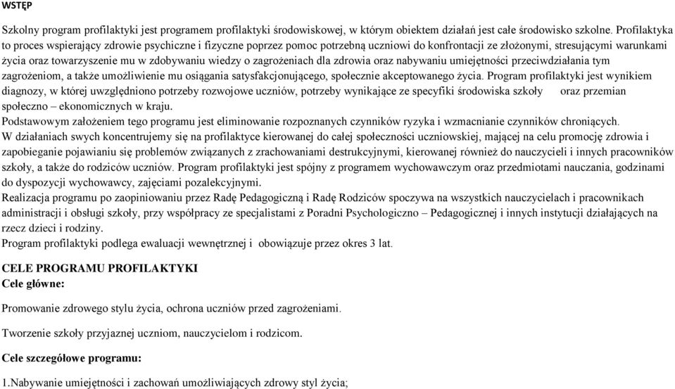 o zagrożeniach dla zdrowia oraz nabywaniu umiejętności przeciwdziałania tym zagrożeniom, a także umożliwienie mu osiągania satysfakcjonującego, społecznie akceptowanego życia.
