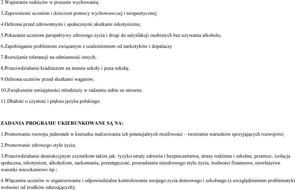 Rozwijanie tolerancji na odmienność innych; 8.Przeciwdziałanie kradzieżom na terenie szkoły i poza szkołą; 9.Ochrona uczniów przed skutkami wagarów; 10.