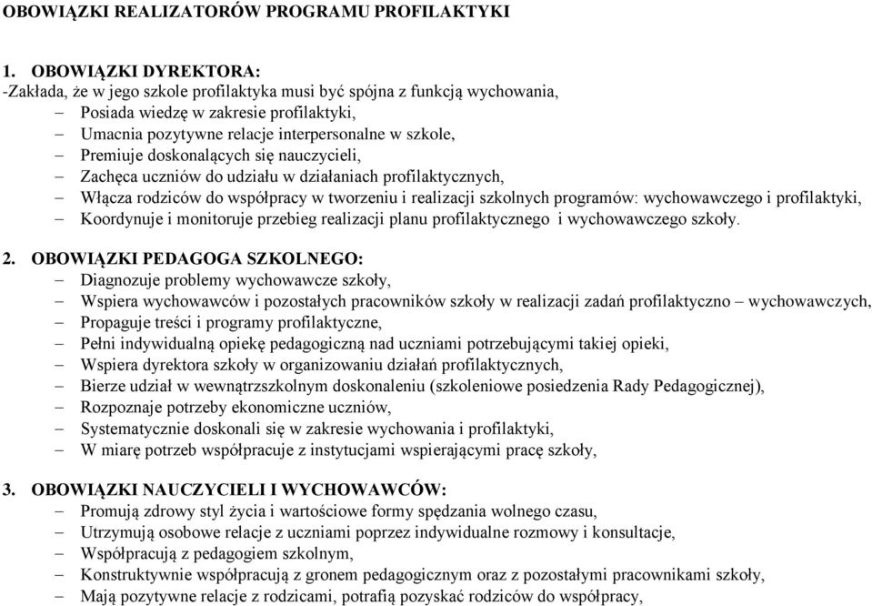 doskonalących się nauczycieli, Zachęca uczniów do udziału w działaniach profilaktycznych, Włącza rodziców do współpracy w tworzeniu i realizacji szkolnych programów: wychowawczego i profilaktyki,