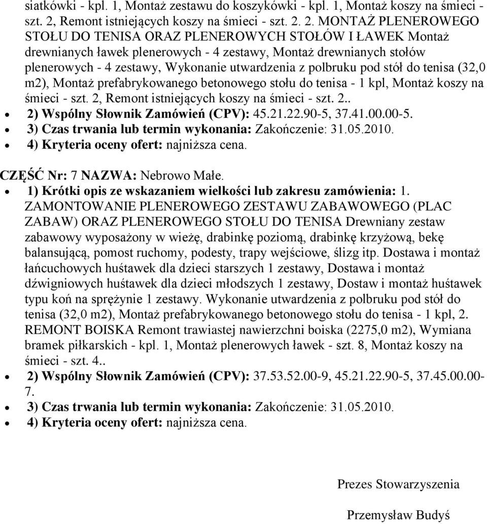 2. MONTAŻ PLENEROWEGO STOŁU DO TENISA ORAZ PLENEROWYCH STOŁÓW I ŁAWEK Montaż drewnianych ławek plenerowych - 4 zestawy, Montaż drewnianych stołów plenerowych - 4 zestawy, Wykonanie utwardzenia z