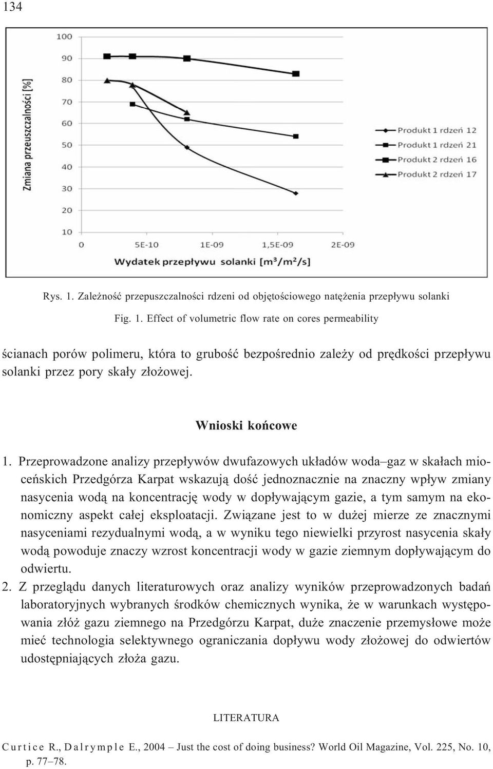 Przeprowadzone analizy przep³ywów dwufazowych uk³adów woda gaz w ska³ach mioceñskich Przedgórza Karpat wskazuj¹ doœæ jednoznacznie na znaczny wp³yw zmiany nasycenia wod¹ na koncentracjê wody w