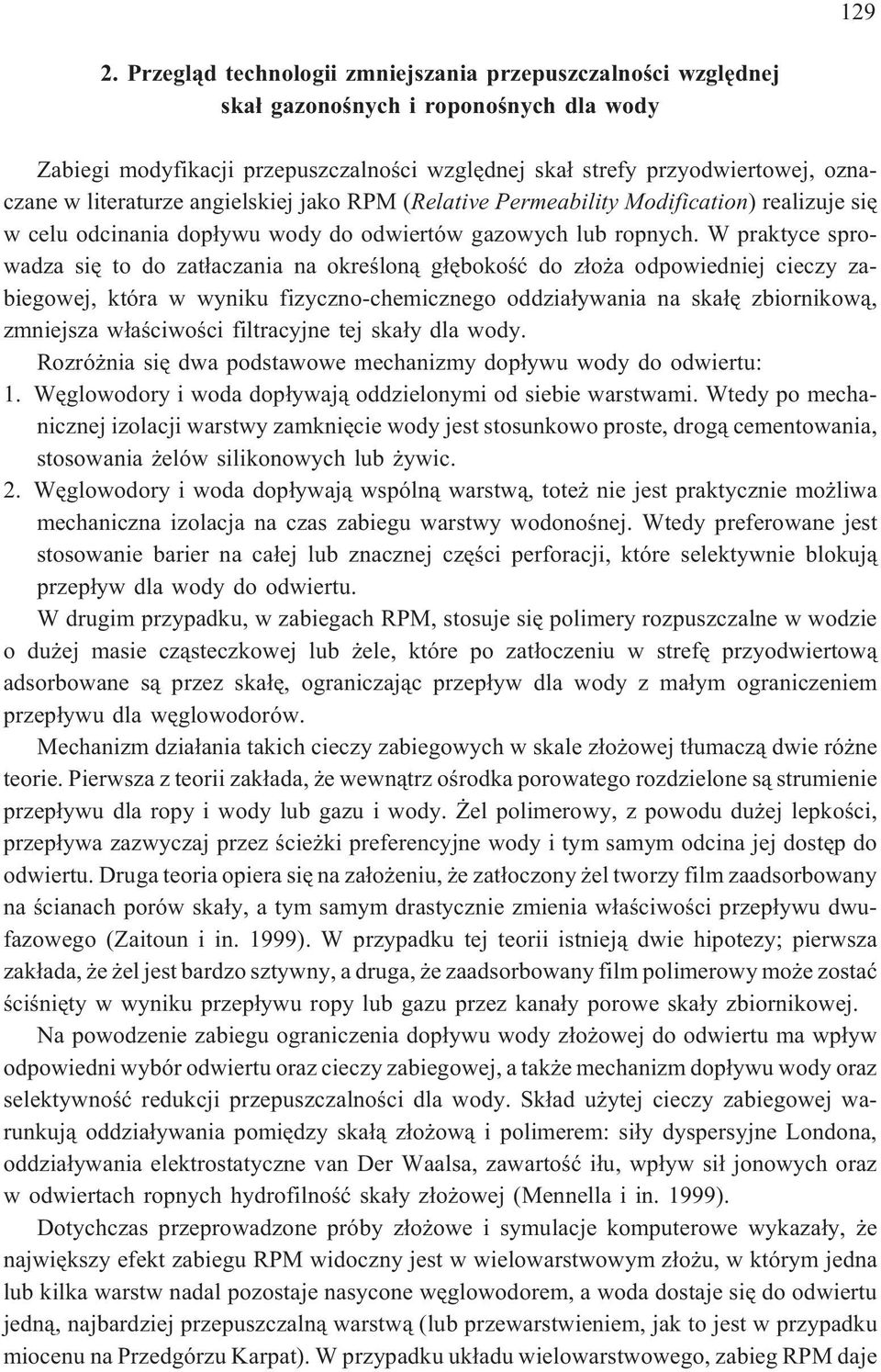 literaturze angielskiej jako RPM (Relative Permeability Modification) realizuje siê w celu odcinania dop³ywu wody do odwiertów gazowych lub ropnych.