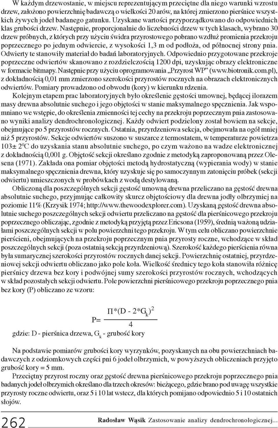 Nastêpnie, proporcjonalnie do liczebnoœci drzew w tych klasach, wybrano 30 drzew próbnych, z których przy u yciu œwidra przyrostowego pobrano wzd³u promienia przekroju poprzecznego po jednym