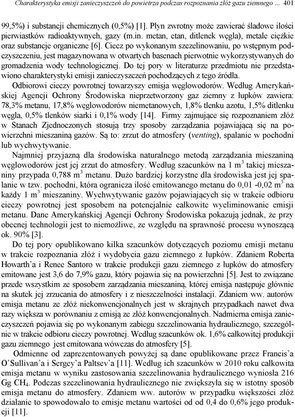 Ciecz po wykonanym szczelinowaniu, po wstępnym podczyszczeniu, jest magazynowana w otwartych basenach pierwotnie wykorzystywanych do gromadzenia wody technologicznej.