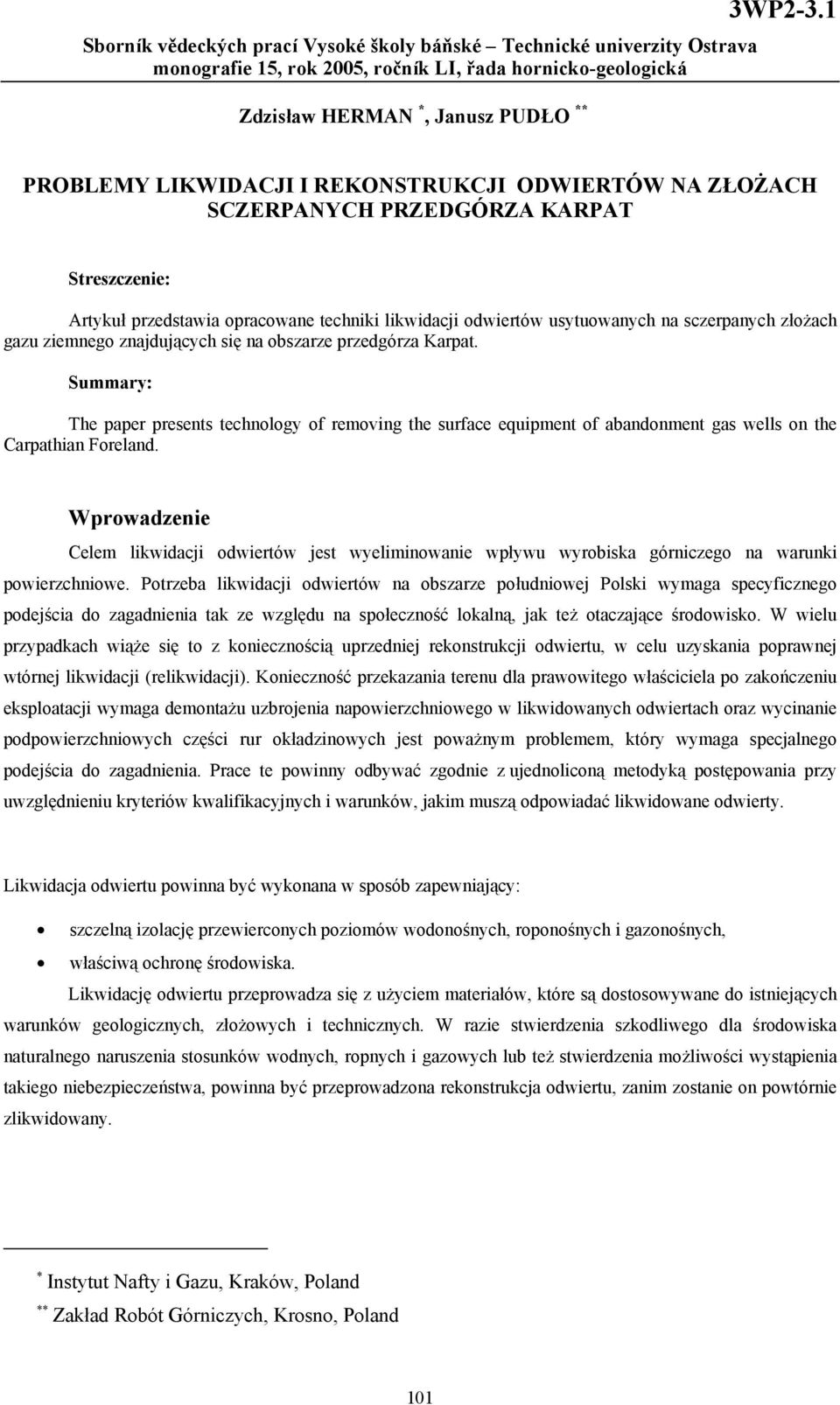 gazu ziemnego znajdujących się na obszarze przedgórza Karpat. Summary: The paper presents technology of removing the surface equipment of abandonment gas wells on the Carpathian Foreland.