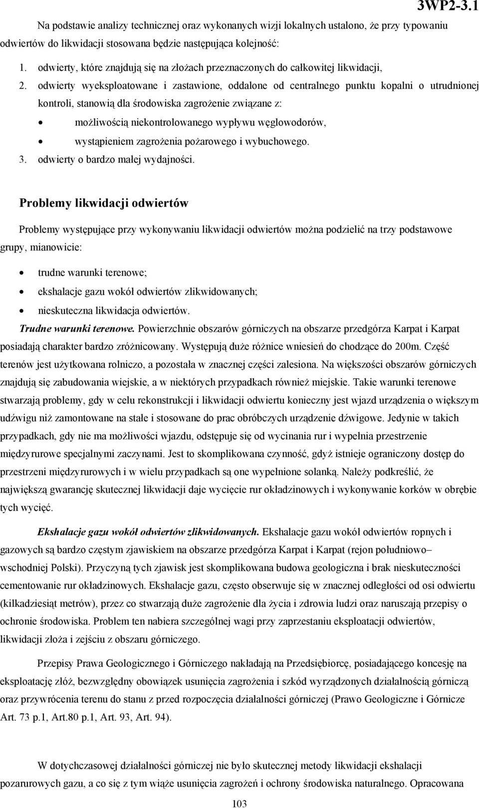 odwierty wyeksploatowane i zastawione, oddalone od centralnego punktu kopalni o utrudnionej kontroli, stanowią dla środowiska zagrożenie związane z: możliwością niekontrolowanego wypływu