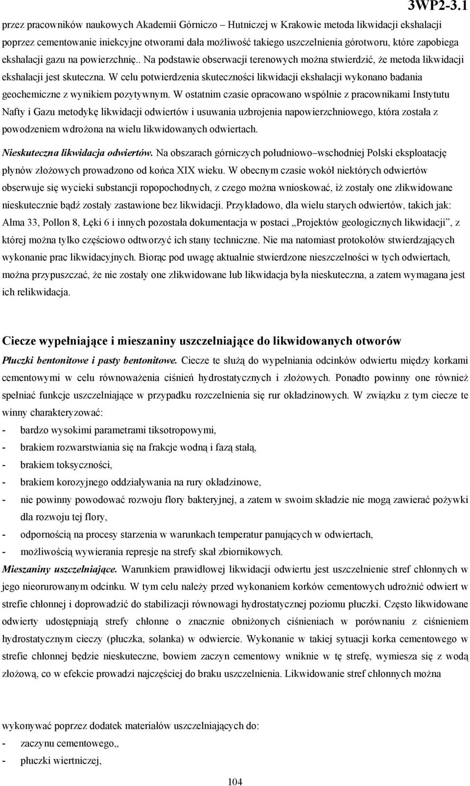 W celu potwierdzenia skuteczności likwidacji ekshalacji wykonano badania geochemiczne z wynikiem pozytywnym.