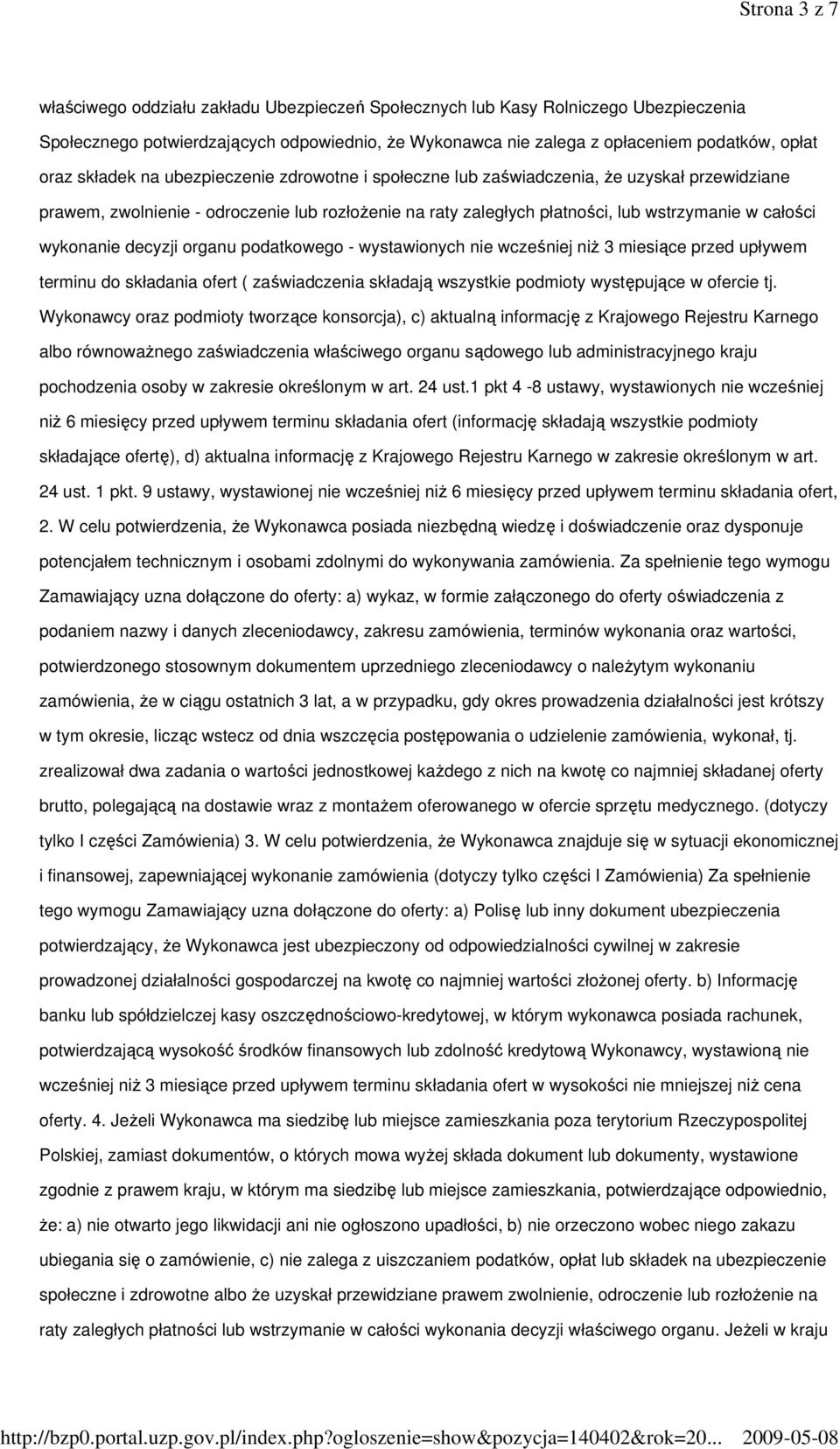 wykonanie decyzji organu podatkowego - wystawionych nie wcześniej niŝ 3 miesiące przed upływem terminu do składania ofert ( zaświadczenia składają wszystkie podmioty występujące w ofercie tj.