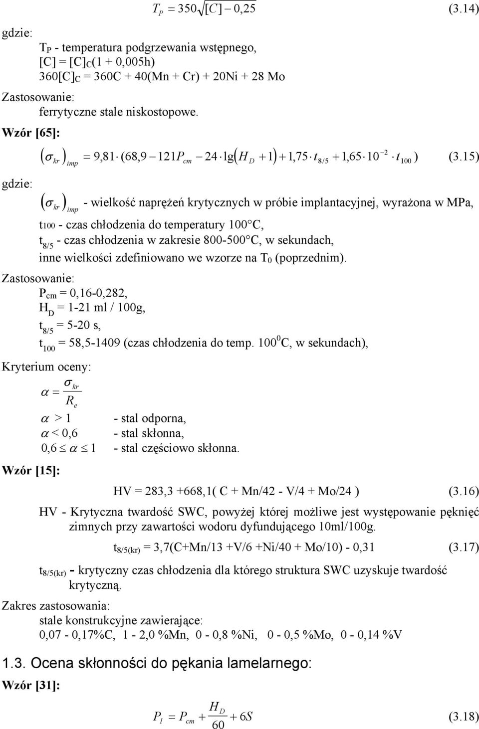 15) - wielkość naprężeń krytycznych w próbie implantacyjnej, wyrażona w MPa, t100 - czas chłodzenia do temperatury 100 C, t 8/5 - czas chłodzenia w zakresie 800-500 C, w sekundach, inne wielkości