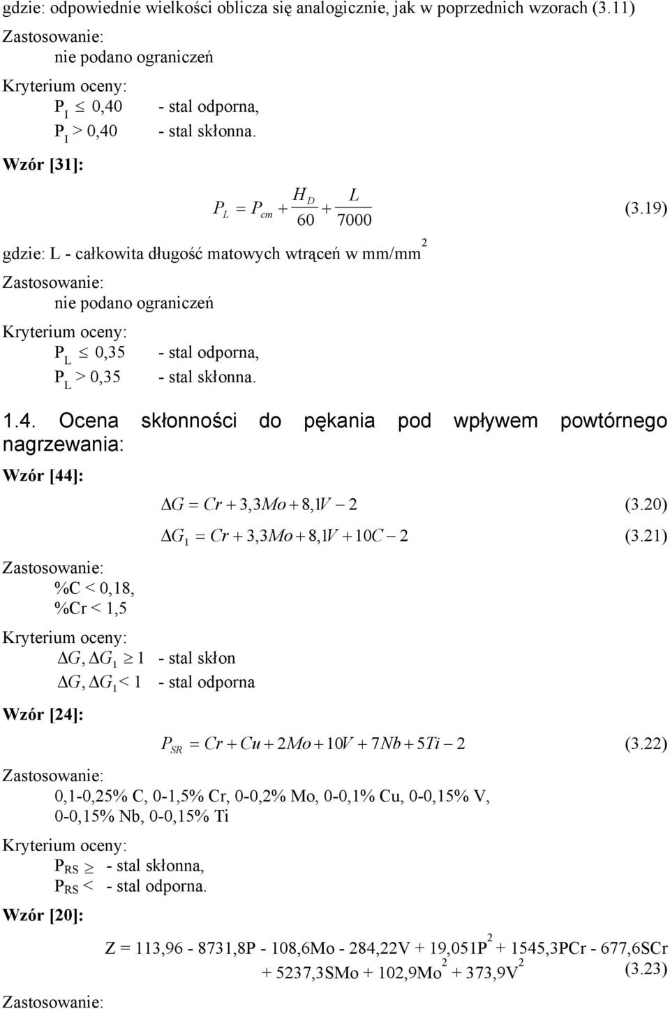 Ocena skłonności do pękania pod wpływem powtórnego nagrzewania: Wzór [44]: ΔG = Cr+ 33, Mo+ 81, V 2 (3.20) ΔG1 = Cr+ 33, Mo+ 81, V + 10C 2 (3.