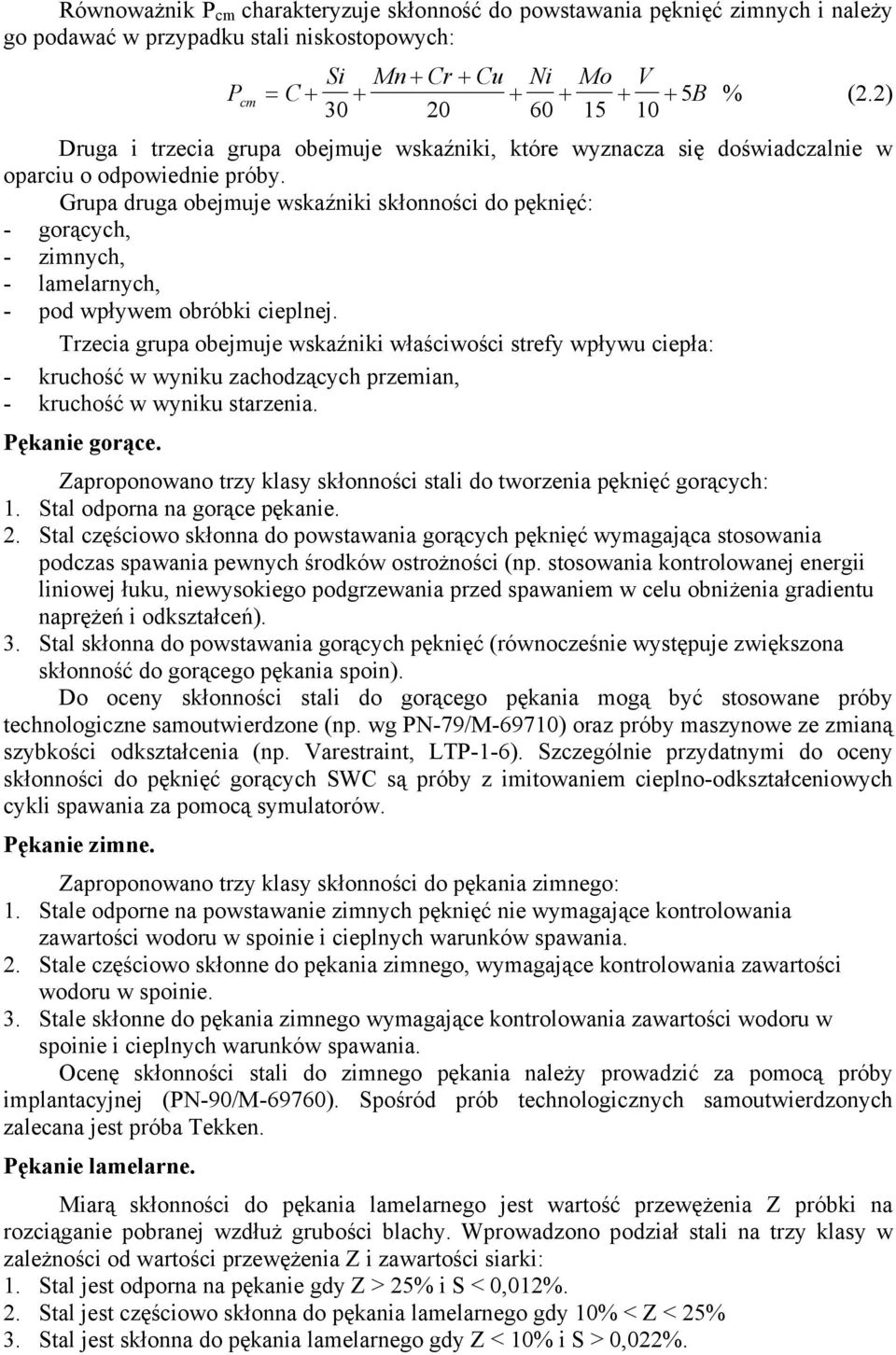 Grupa druga obejmuje wskaźniki skłonności do pęknięć: - gorących, - zimnych, - lamelarnych, - pod wpływem obróbki cieplnej.