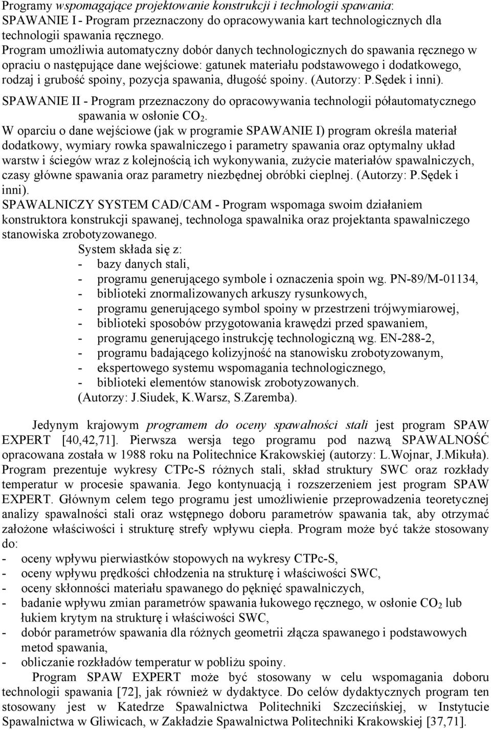 pozycja spawania, długość spoiny. (Autorzy: P.Sędek i inni). SPAWANIE II - Program przeznaczony do opracowywania technologii półautomatycznego spawania w osłonie CO 2.