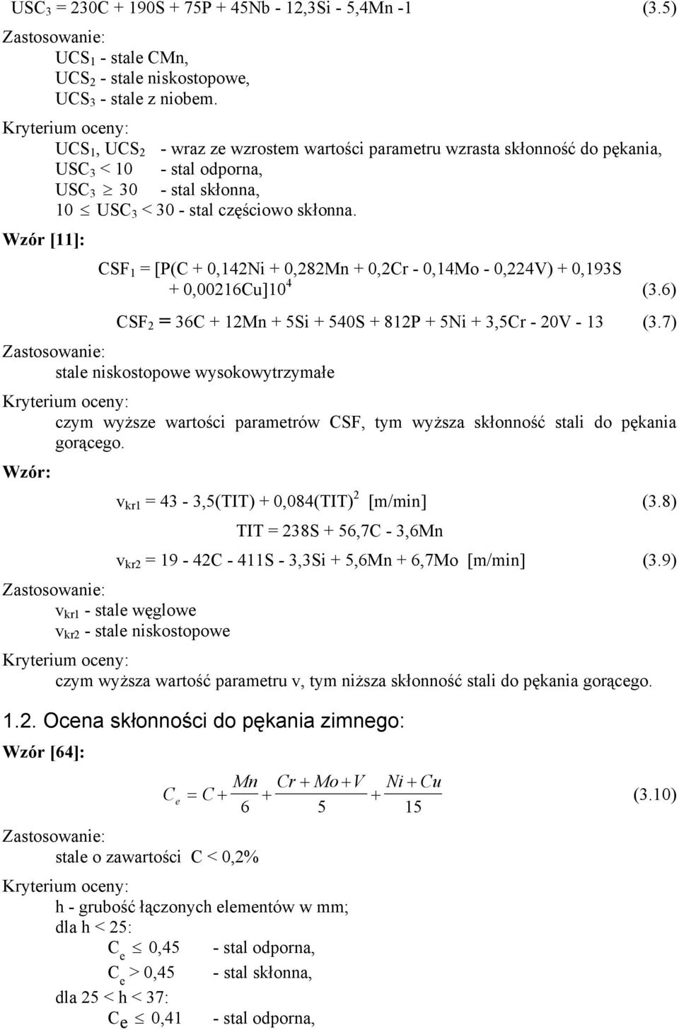 Wzór [11]: CSF 1 = [P(C + 0,142Ni + 0,282Mn + 0,2Cr - 0,14Mo - 0,224V) + 0,193S + 0,00216Cu]10 4 (3.6) CSF 2 = 36C + 12Mn + 5Si + 540S + 812P + 5Ni + 3,5Cr - 20V - 13 (3.