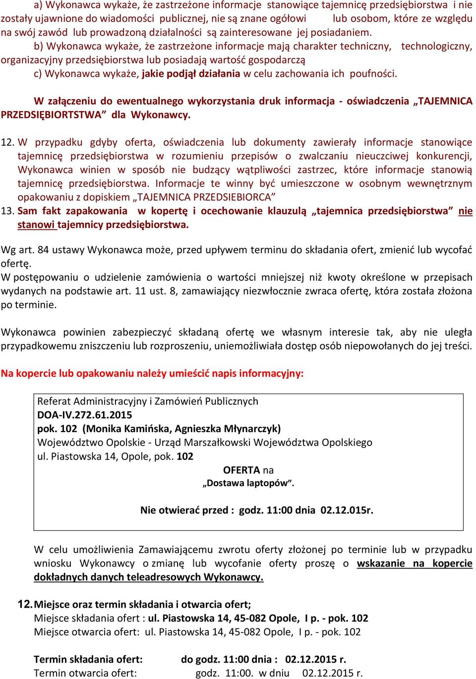 b) Wykonawca wykaże, że zastrzeżone informacje mają charakter techniczny, technologiczny, organizacyjny przedsiębiorstwa lub posiadają wartość gospodarczą c) Wykonawca wykaże, jakie podjął działania