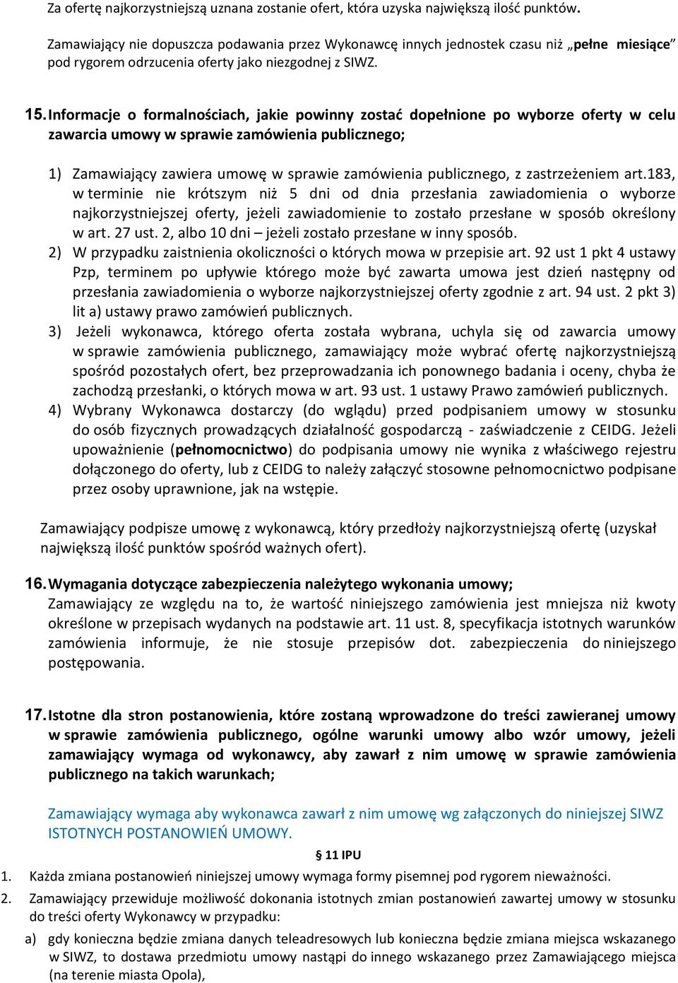 Informacje o formalnościach, jakie powinny zostać dopełnione po wyborze oferty w celu zawarcia umowy w sprawie zamówienia publicznego; 1) Zamawiający zawiera umowę w sprawie zamówienia publicznego, z